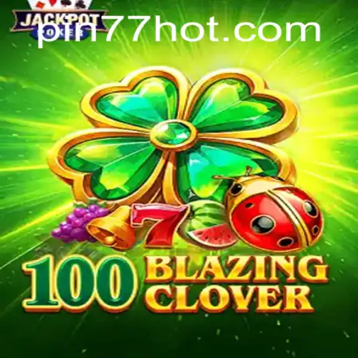Discover the Thrilling World of 100BlazingClover with PIN77.COM